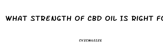 What Strength Of Cbd Oil Is Right For Me