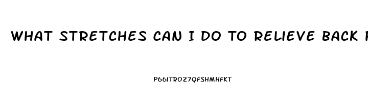 What Stretches Can I Do To Relieve Back Pain