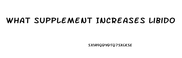 What Supplement Increases Libido