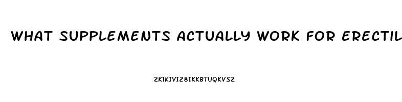 What Supplements Actually Work For Erectile Dysfunction