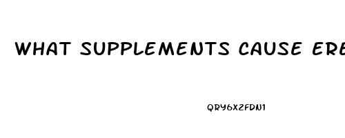 What Supplements Cause Erectile Dysfunction