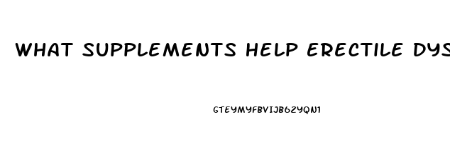 What Supplements Help Erectile Dysfunction