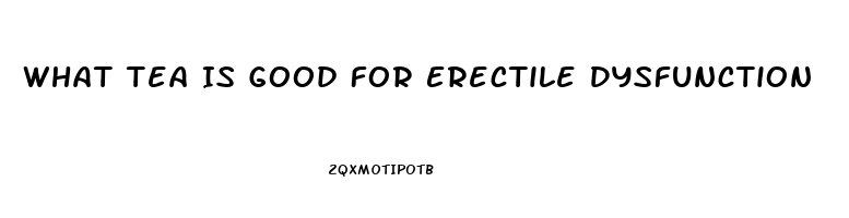 What Tea Is Good For Erectile Dysfunction