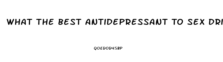 What The Best Antidepressant To Sex Drive Lower