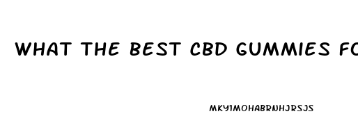 What The Best Cbd Gummies For Anxiety And Stress