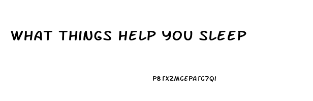 What Things Help You Sleep