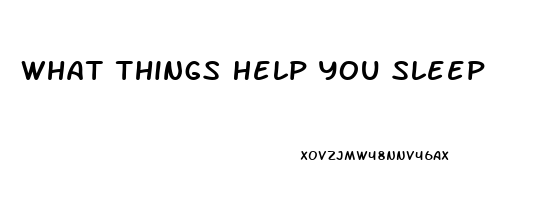 What Things Help You Sleep
