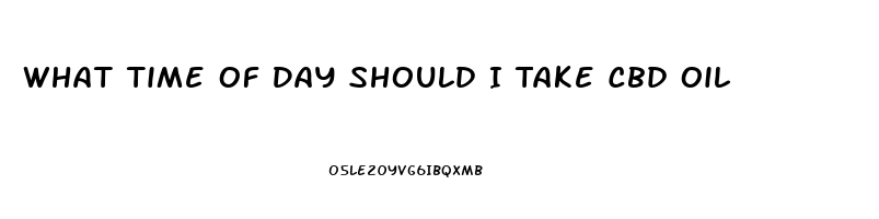 What Time Of Day Should I Take Cbd Oil
