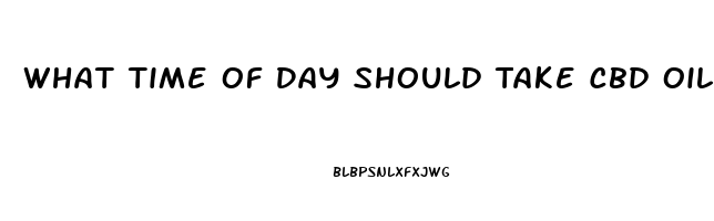 What Time Of Day Should Take Cbd Oil