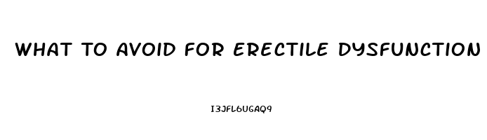 What To Avoid For Erectile Dysfunction