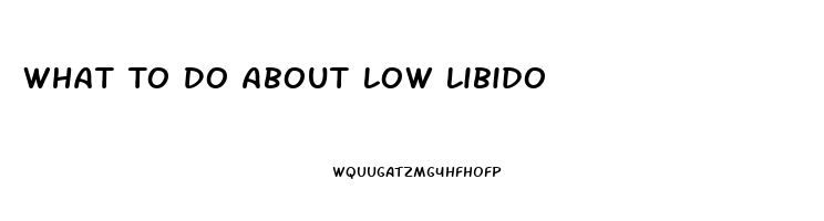 What To Do About Low Libido