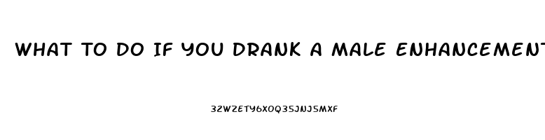 What To Do If You Drank A Male Enhancement Pill And Is To Much