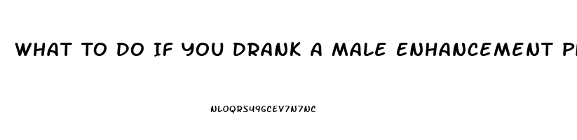 What To Do If You Drank A Male Enhancement Pill And Is To Much