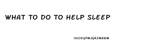 What To Do To Help Sleep