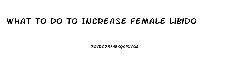 What To Do To Increase Female Libido