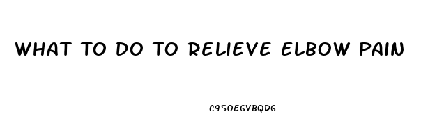 What To Do To Relieve Elbow Pain