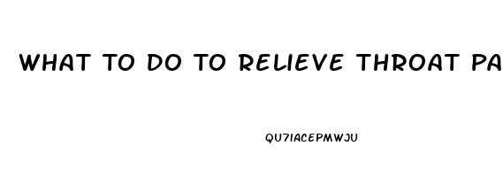 What To Do To Relieve Throat Pain