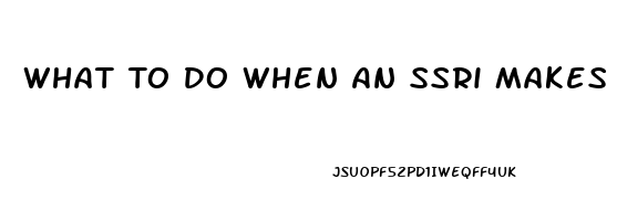 What To Do When An Ssri Makes You Lose Your Libido