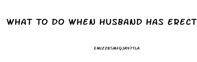 What To Do When Husband Has Erectile Dysfunction