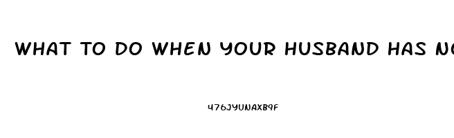 What To Do When Your Husband Has No Sex Drive