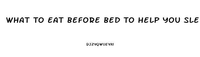 What To Eat Before Bed To Help You Sleep