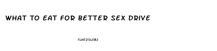 What To Eat For Better Sex Drive