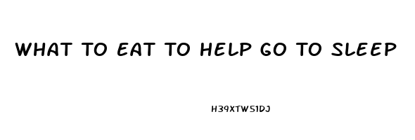 What To Eat To Help Go To Sleep