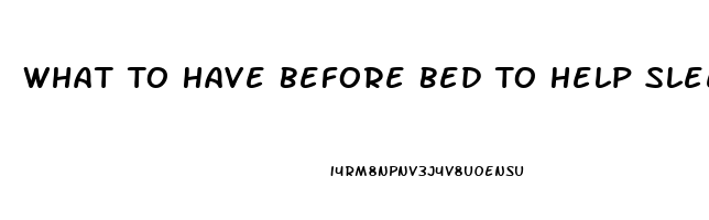 What To Have Before Bed To Help Sleep