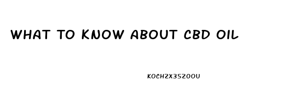 What To Know About Cbd Oil