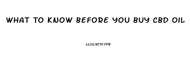 What To Know Before You Buy Cbd Oil