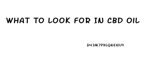 What To Look For In Cbd Oil