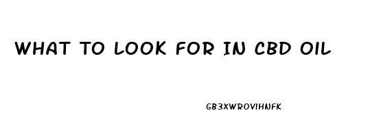 What To Look For In Cbd Oil