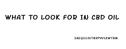 What To Look For In Cbd Oil