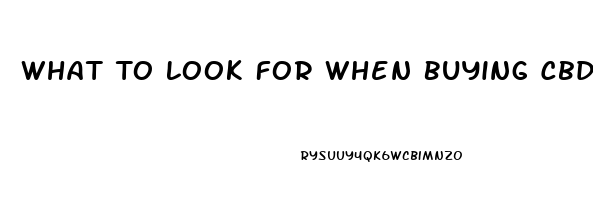 What To Look For When Buying Cbd Oil