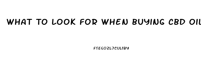 What To Look For When Buying Cbd Oil