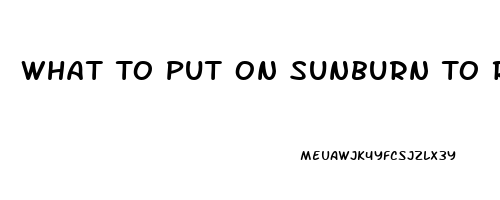 What To Put On Sunburn To Relieve Pain