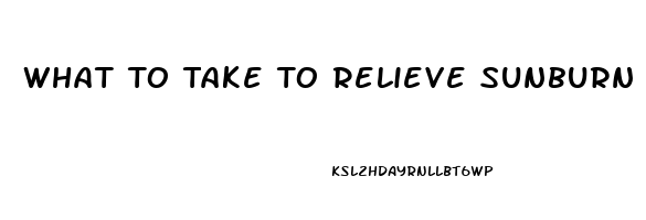 What To Take To Relieve Sunburn Pain