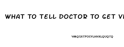 What To Tell Doctor To Get Viagra