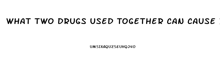 What Two Drugs Used Together Can Cause Impotence