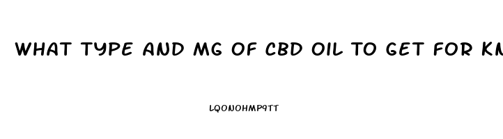 What Type And Mg Of Cbd Oil To Get For Knee And Back Pain