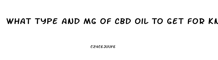 What Type And Mg Of Cbd Oil To Get For Knee And Back Pain