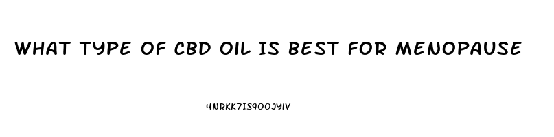 What Type Of Cbd Oil Is Best For Menopause