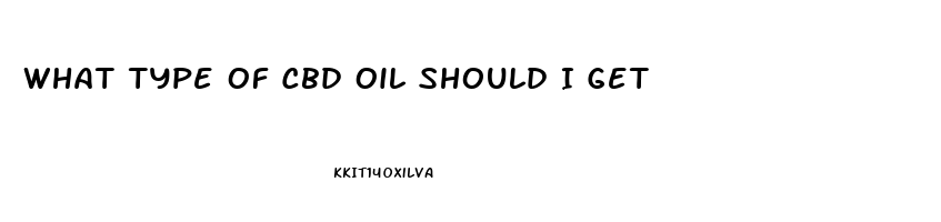 What Type Of Cbd Oil Should I Get