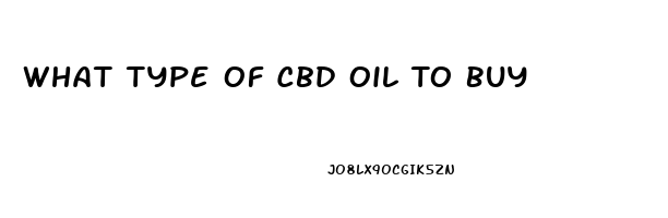 What Type Of Cbd Oil To Buy