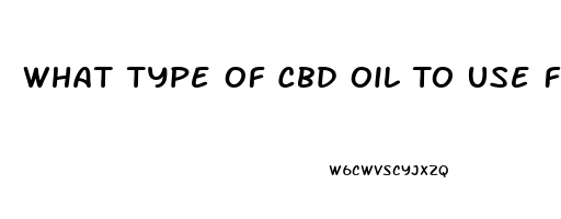 What Type Of Cbd Oil To Use For Cancer Treatments