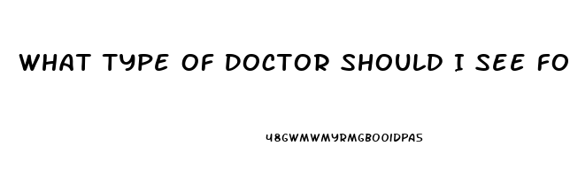 What Type Of Doctor Should I See For Erectile Dysfunction