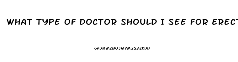 What Type Of Doctor Should I See For Erectile Dysfunction