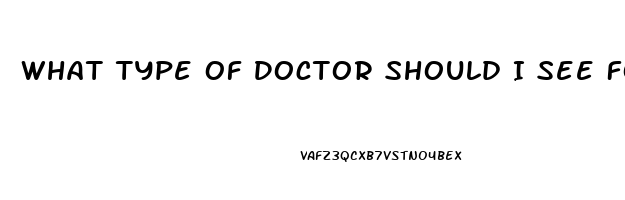 What Type Of Doctor Should I See For Erectile Dysfunction
