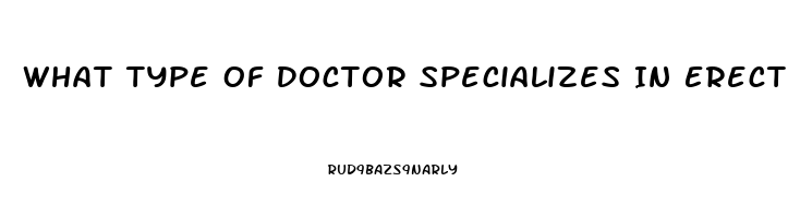 What Type Of Doctor Specializes In Erectile Dysfunction