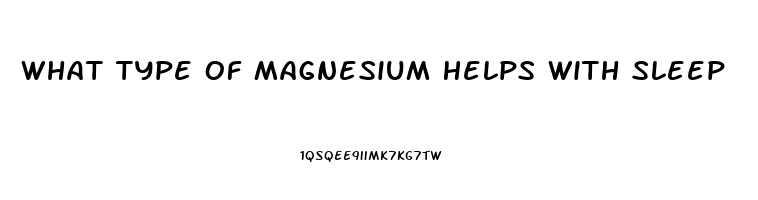 What Type Of Magnesium Helps With Sleep